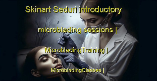 Skinart Seduri introductory microblading sessions | MicrobladingTraining | MicrobladingClasses | SkinartTraining-the Democratic Republic of the Congo